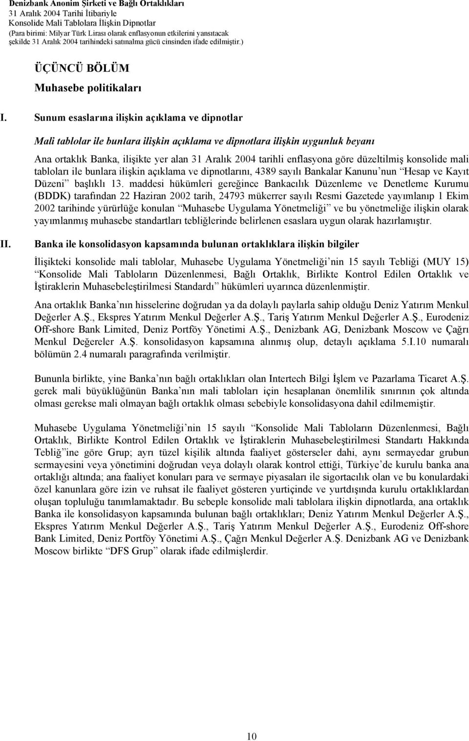 göre düzeltilmiş konsolide mali tabloları ile bunlara ilişkin açıklama ve dipnotlarını, 4389 sayılı Bankalar Kanunu nun Hesap ve Kayıt Düzeni başlıklı 13.