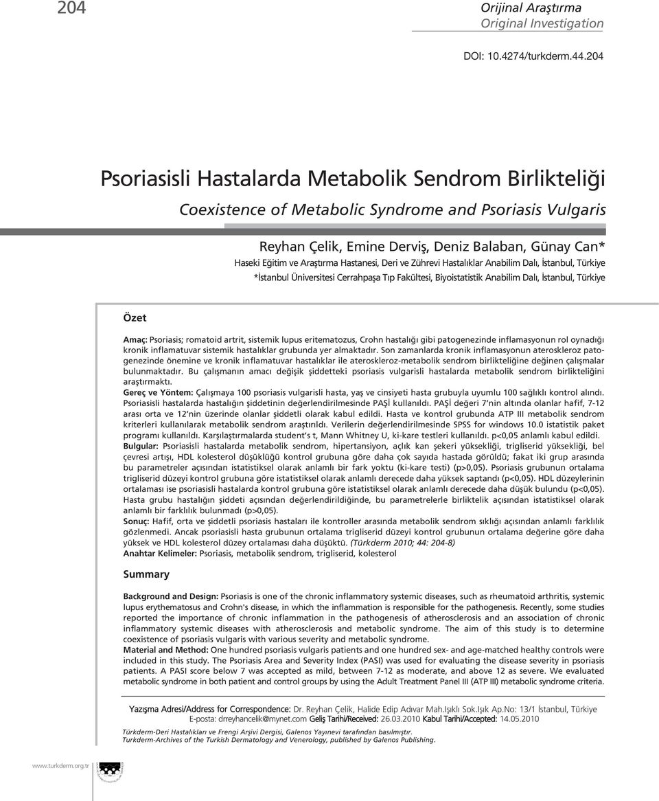 Hastanesi, Deri ve Zührevi Hastal klar Anabilim Dal, stanbul, Türkiye * stanbul Üniversitesi Cerrahpafla T p Fakültesi, Biyoistatistik Anabilim Dal, stanbul, Türkiye Özet Amaç: Psoriasis; romatoid