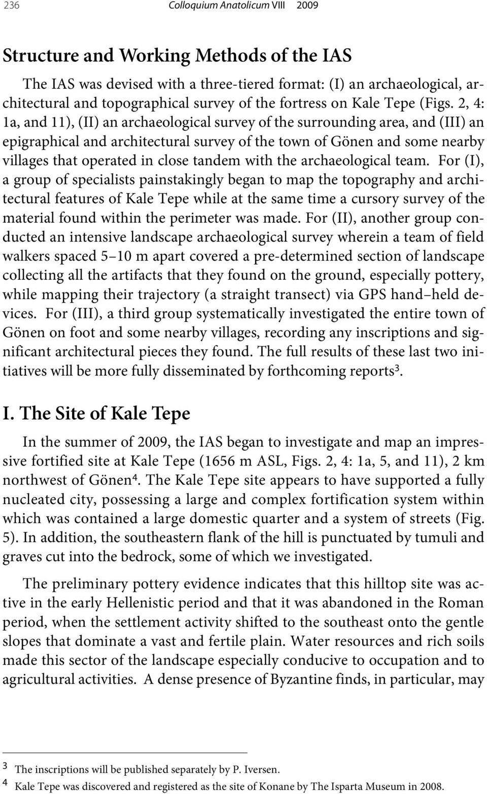 2, 4: 1a, and 11), (II) an archaeological survey of the surrounding area, and (III) an epigraphical and architectural survey of the town of Gönen and some nearby villages that operated in close