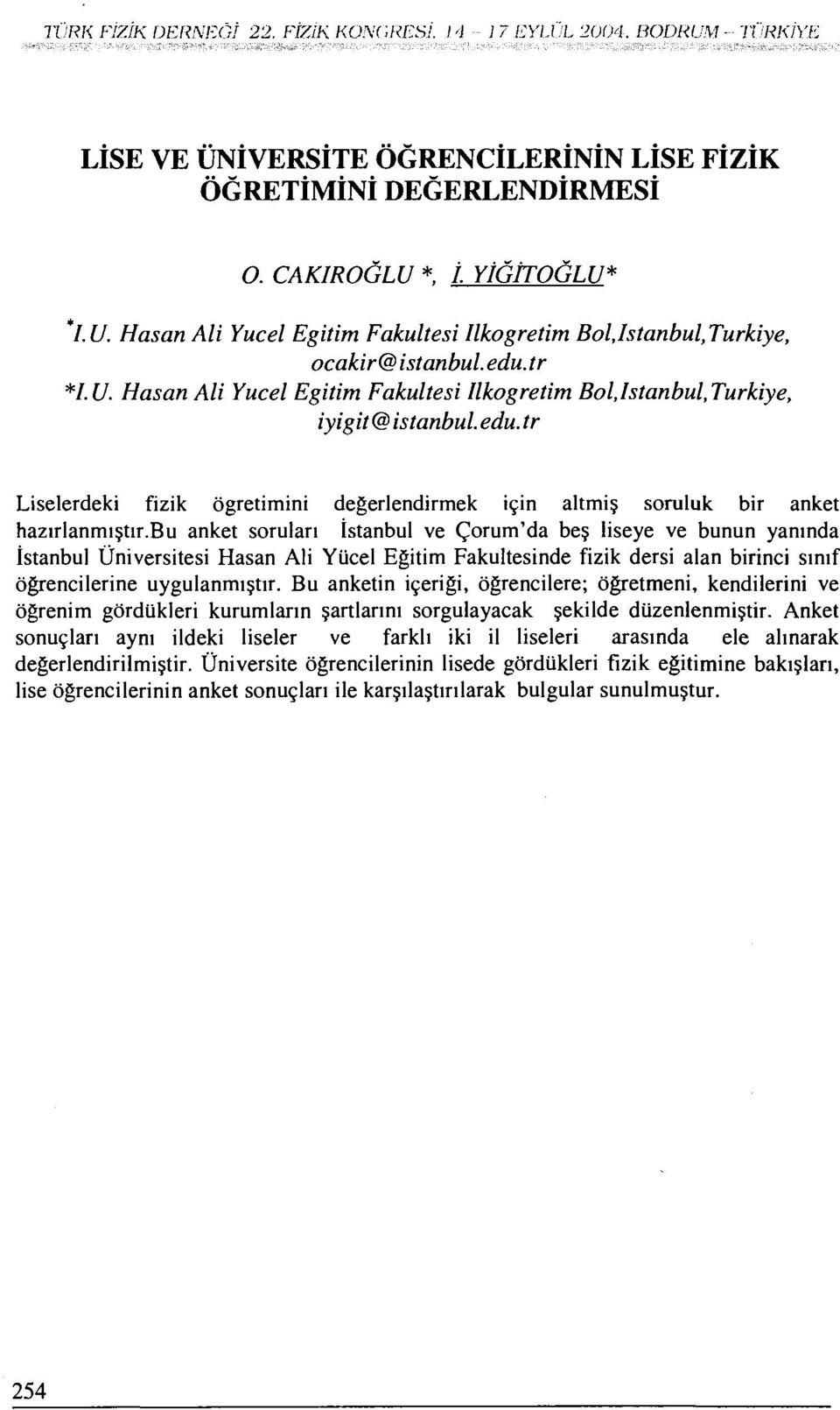 tr Liselerdeki fizik öğretimini değerlendirmek için aitmiş soruluk bir anket hazırlanmıştır.