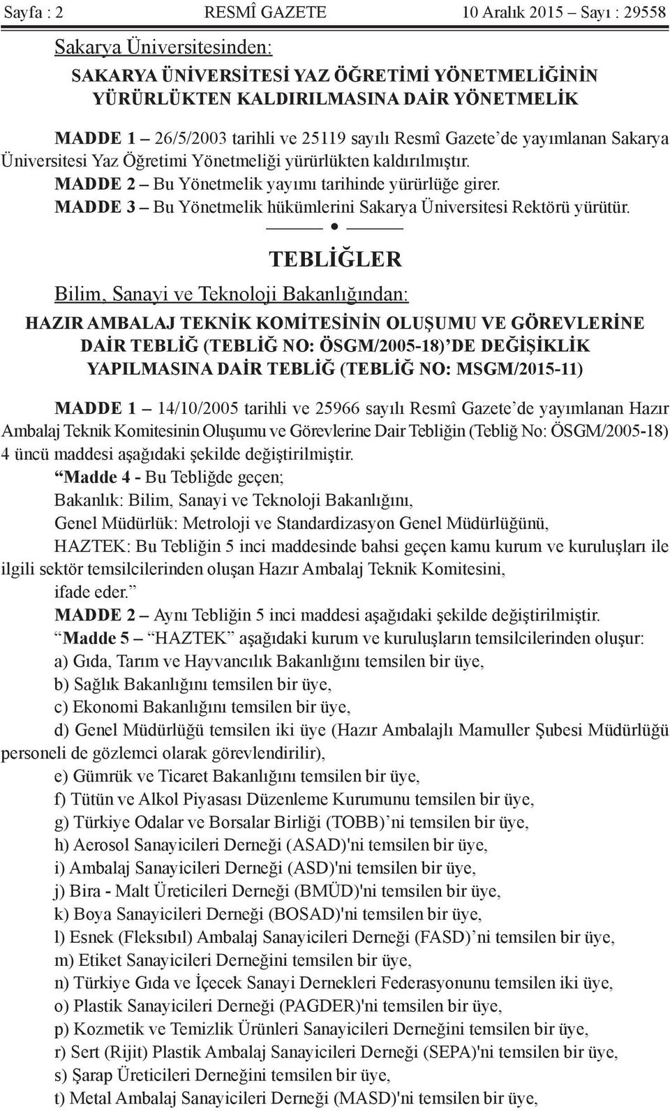 MADDE 3 Bu Yönetmelik hükümlerini Sakarya Üniversitesi Rektörü yürütür.