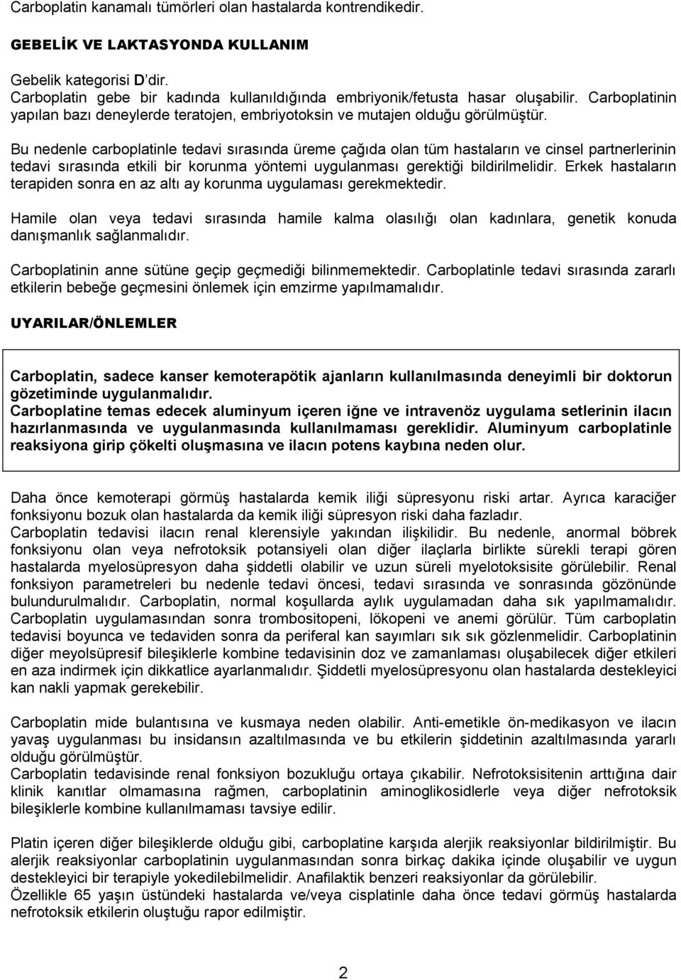 Bu nedenle carboplatinle tedavi sırasında üreme çağıda olan tüm hastaların ve cinsel partnerlerinin tedavi sırasında etkili bir korunma yöntemi uygulanması gerektiği bildirilmelidir.