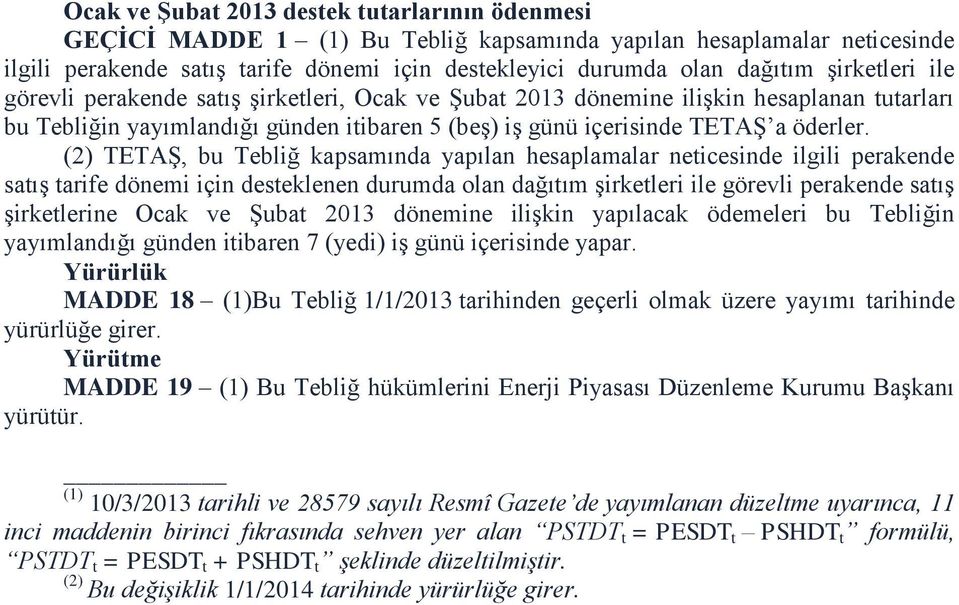 (2) TETAŞ, bu Tebliğ kapsamında yapılan hesaplamalar neticesinde ilgili perakende satış tarife dönemi için desteklenen durumda olan dağıtım şirketleri ile görevli perakende satış şirketlerine Ocak ve