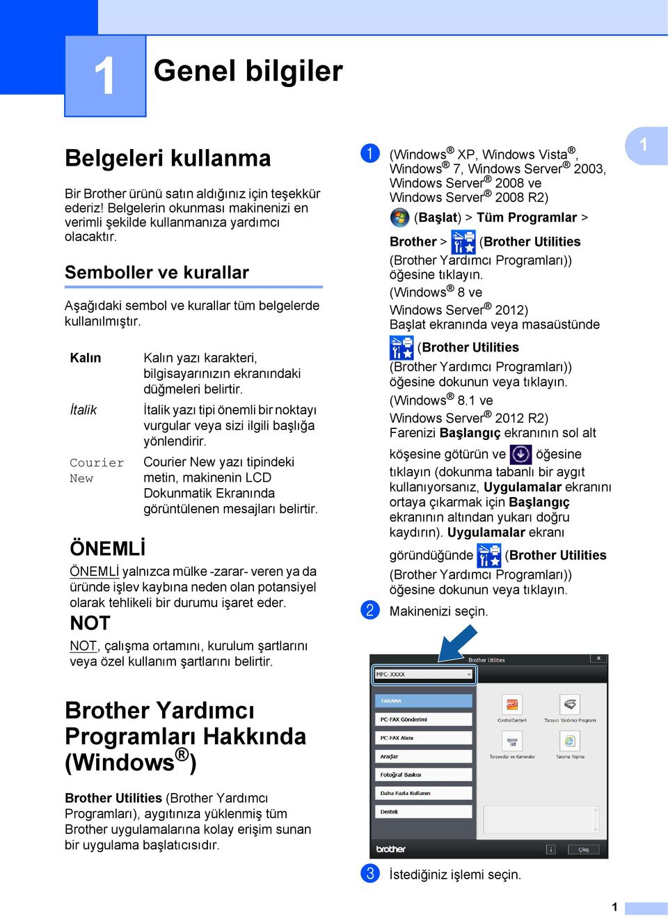 İtalik yazı tipi önemli bir noktayı vurgular veya sizi ilgili başlığa yönlendirir. Courier New yazı tipindeki metin, makinenin LCD Dokunmatik Ekranında görüntülenen mesajları belirtir.