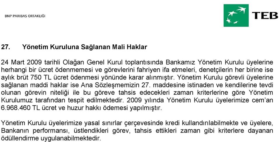 maddesine istinaden ve kendilerine tevdi olunan görevin niteliği ile bu göreve tahsis edecekleri zaman kriterlerine göre Yönetim Kurulumuz tarafından tespit edilmektedir.