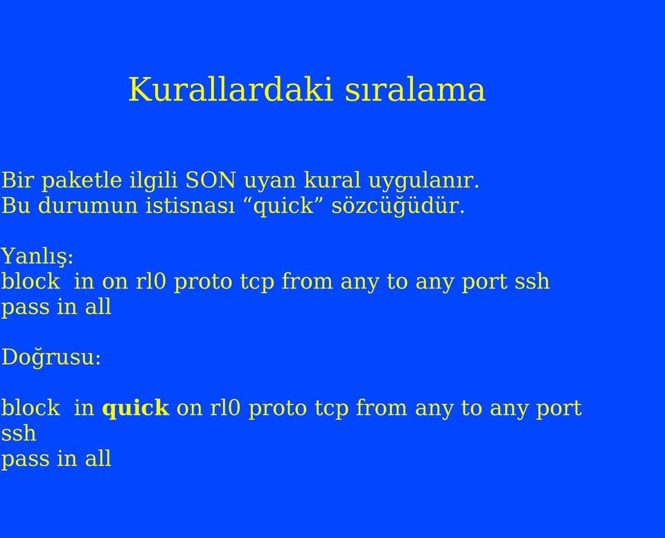 Yanlış: block in on rl0 proto tcp from any to any port ssh pass