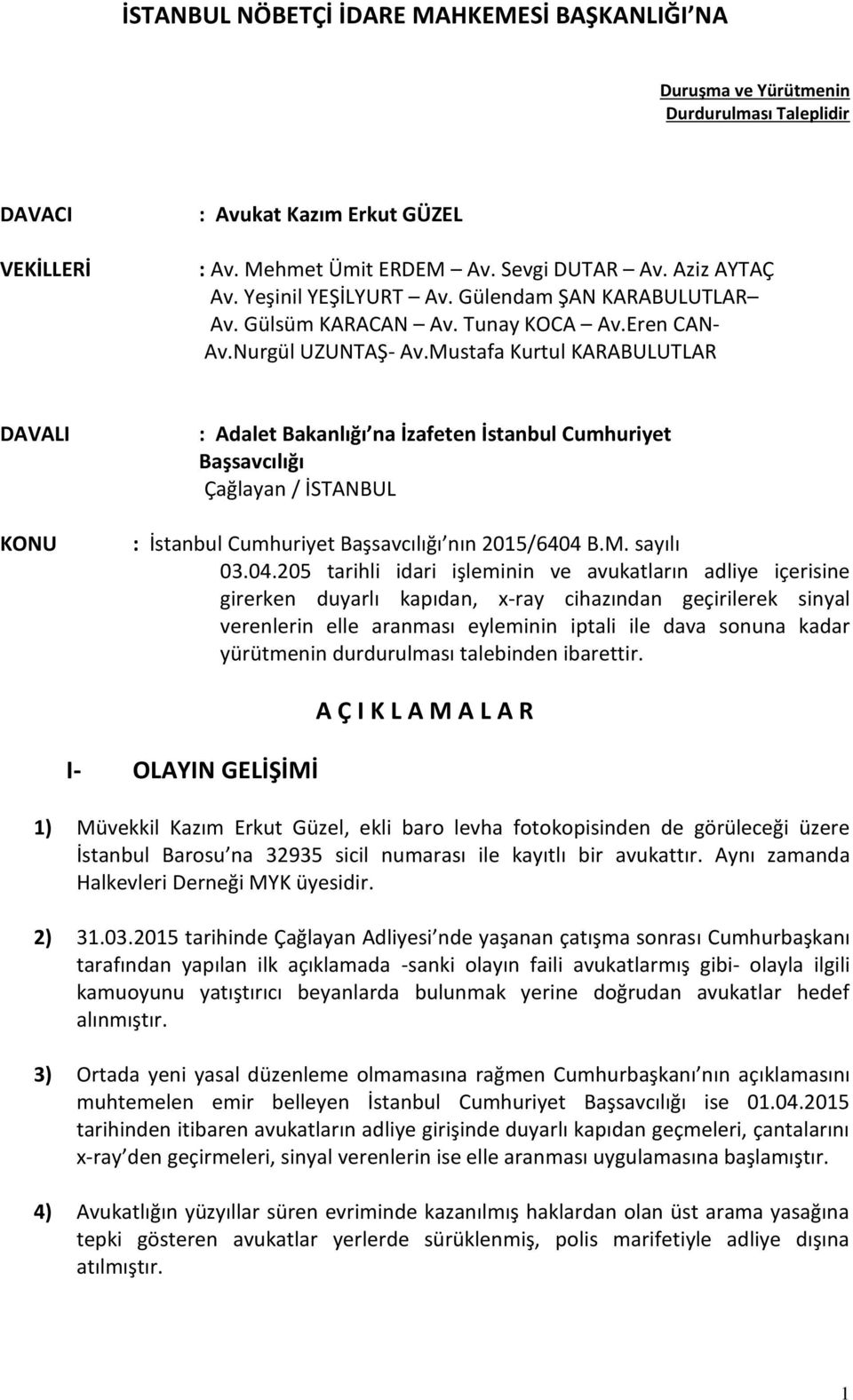 Mustafa Kurtul KARABULUTLAR DAVALI KONU : Adalet Bakanlığı na İzafeten İstanbul Cumhuriyet Başsavcılığı Çağlayan / İSTANBUL : İstanbul Cumhuriyet Başsavcılığı nın 2015/6404 