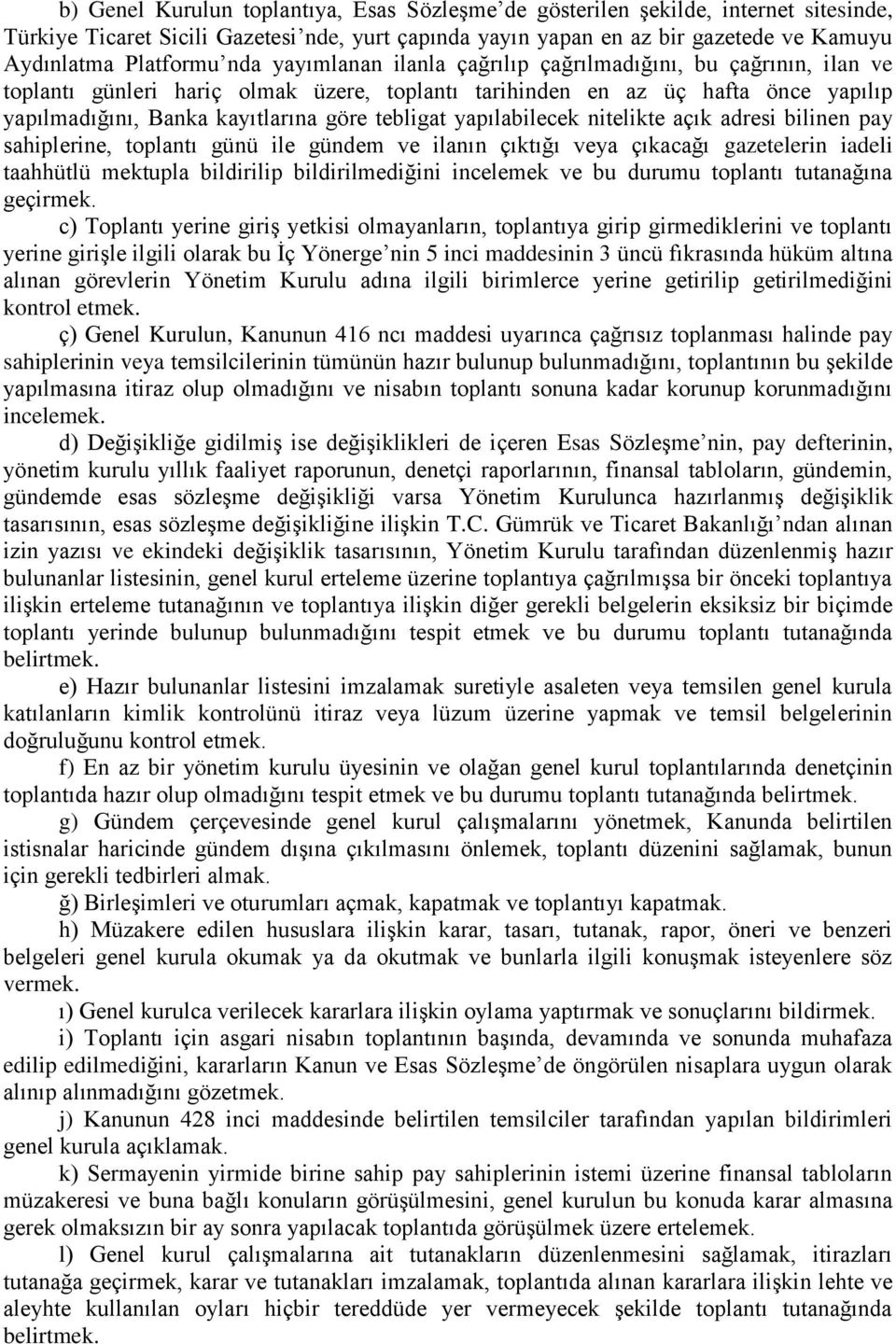 yapılabilecek nitelikte açık adresi bilinen pay sahiplerine, toplantı günü ile gündem ve ilanın çıktığı veya çıkacağı gazetelerin iadeli taahhütlü mektupla bildirilip bildirilmediğini incelemek ve bu