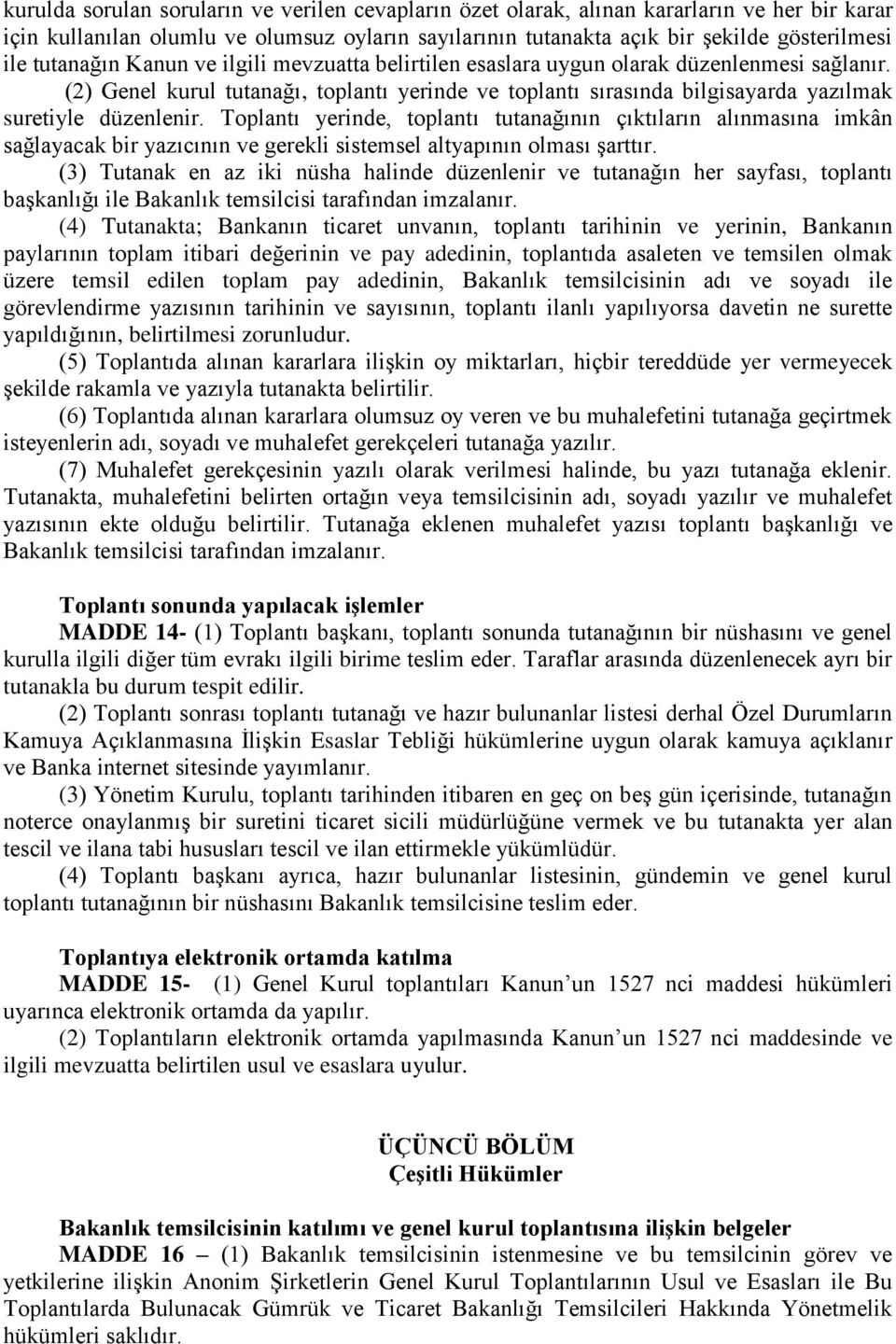 Toplantı yerinde, toplantı tutanağının çıktıların alınmasına imkân sağlayacak bir yazıcının ve gerekli sistemsel altyapının olması şarttır.