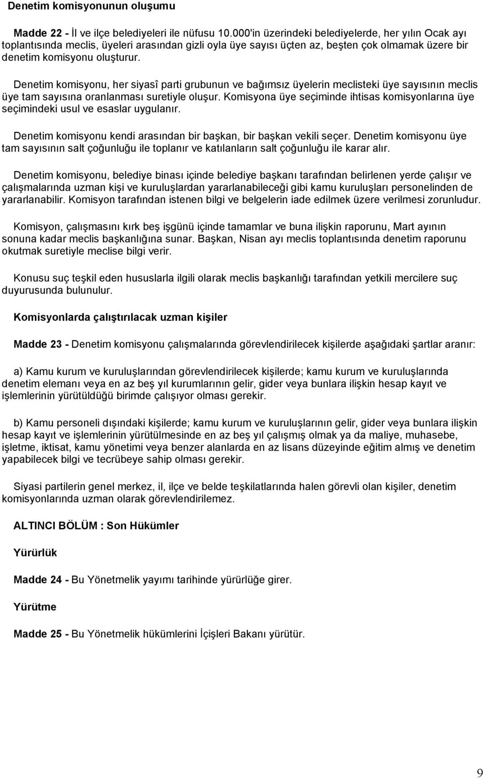 Denetim komisyonu, her siyasî parti grubunun ve bağımsız üyelerin meclisteki üye sayısının meclis üye tam sayısına oranlanması suretiyle oluşur.