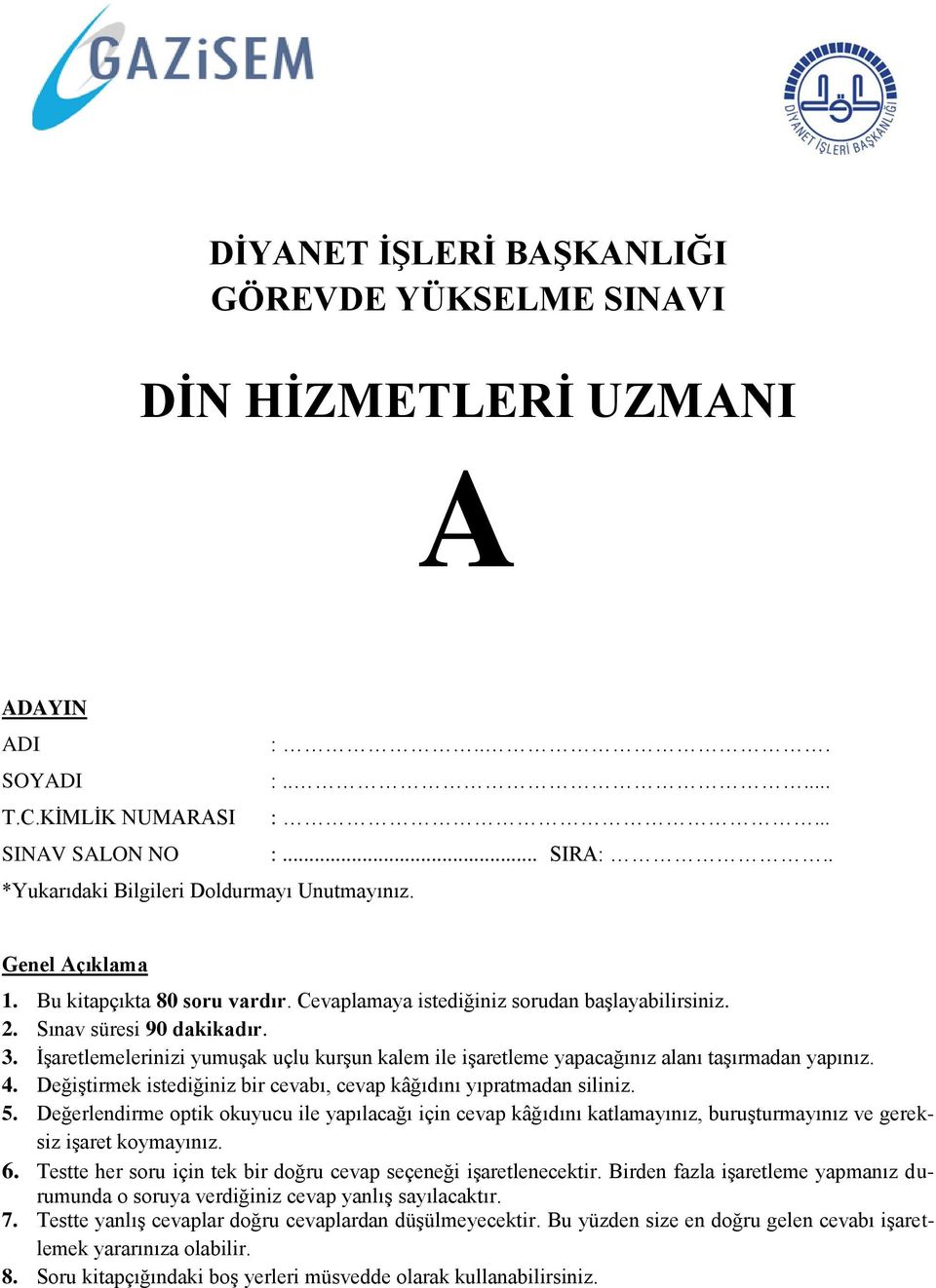 İşaretlemelerinizi yumuşak uçlu kurşun kalem ile işaretleme yapacağınız alanı taşırmadan yapınız. 4. Değiştirmek istediğiniz bir cevabı, cevap kâğıdını yıpratmadan siliniz. 5.