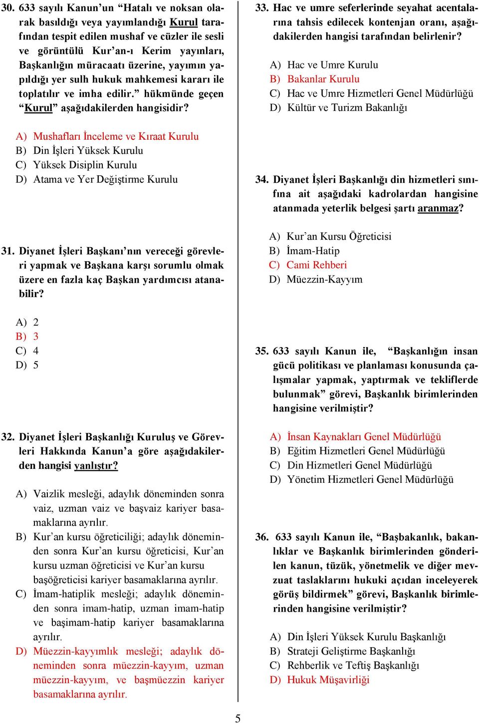 hükmünde geçen Kurul aşağıdakilerden A) Mushafları İnceleme ve Kıraat Kurulu B) Din İşleri Yüksek Kurulu C) Yüksek Disiplin Kurulu D) Atama ve Yer Değiştirme Kurulu 31.