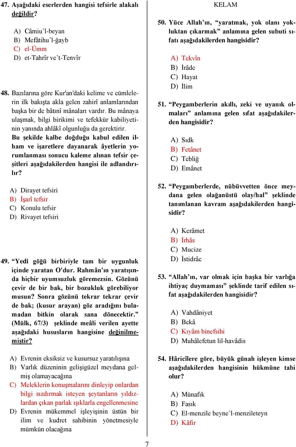 Bu mânaya ulaşmak, bilgi birikimi ve tefekkür kabiliyetinin yanında ahlâkî olgunluğu da gerektirir.