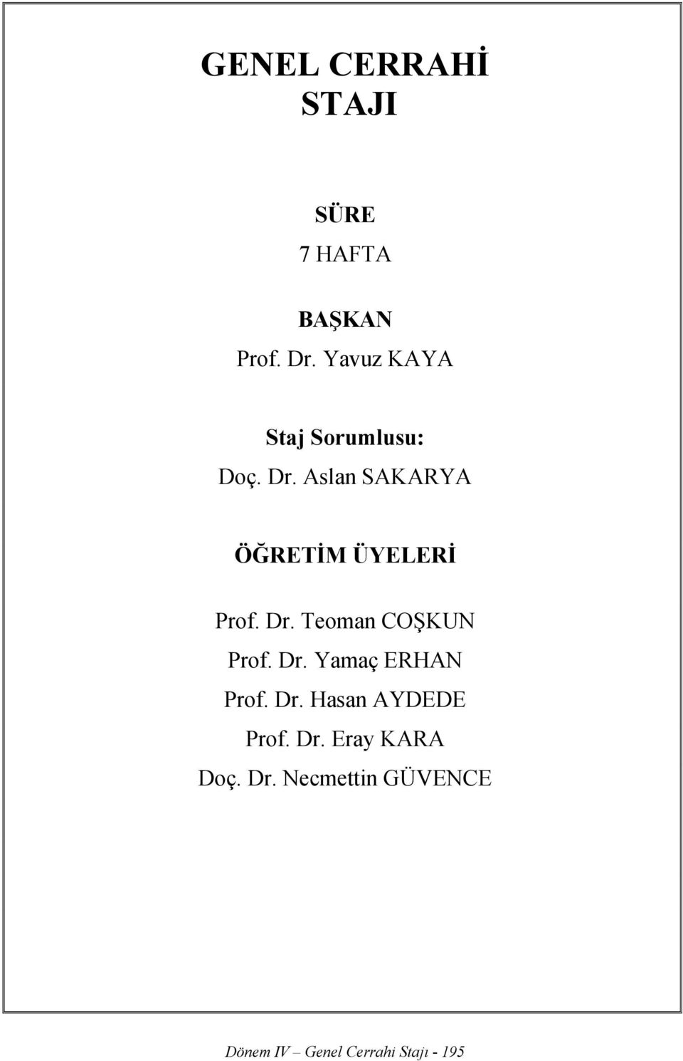 Aslan SAKARYA ÖĞRETİM ÜYELERİ Prof. Dr. Teoman COŞKUN Prof. Dr. Yamaç ERHAN Prof.