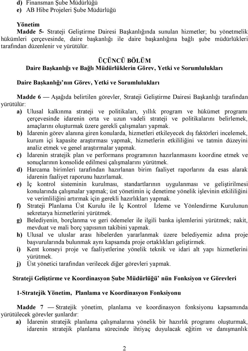 ÜÇÜNCÜ BÖLÜM Daire Başkanlığı ve Bağlı Müdürlüklerin Görev, Yetki ve Sorumlulukları Daire Başkanlığı nın Görev, Yetki ve Sorumlulukları Madde 6 Aşağıda belirtilen görevler, Strateji Geliştirme