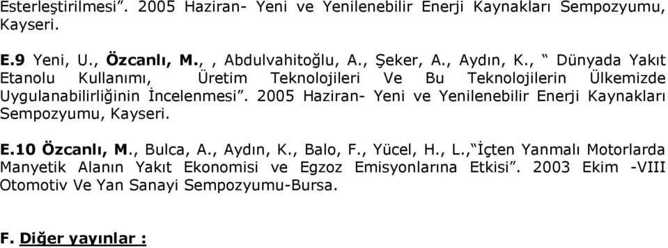 2005 Haziran- Yeni ve Yenilenebilir Enerji Kaynakları Sempozyumu, Kayseri. E.10 Özcanlı, M., Bulca, A., Aydın, K., Balo, F., Yücel, H., L.