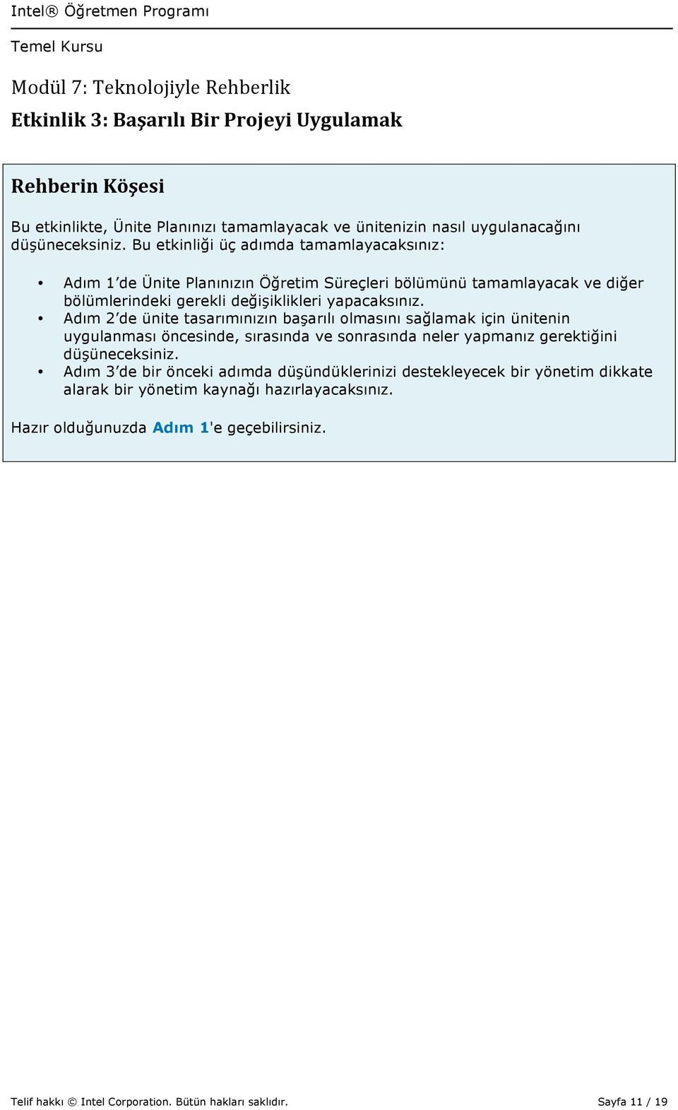 Adım 2 de ünite tasarımınızın başarılı olmasını sağlamak için ünitenin uygulanması öncesinde, sırasında ve sonrasında neler yapmanız gerektiğini düşüneceksiniz.