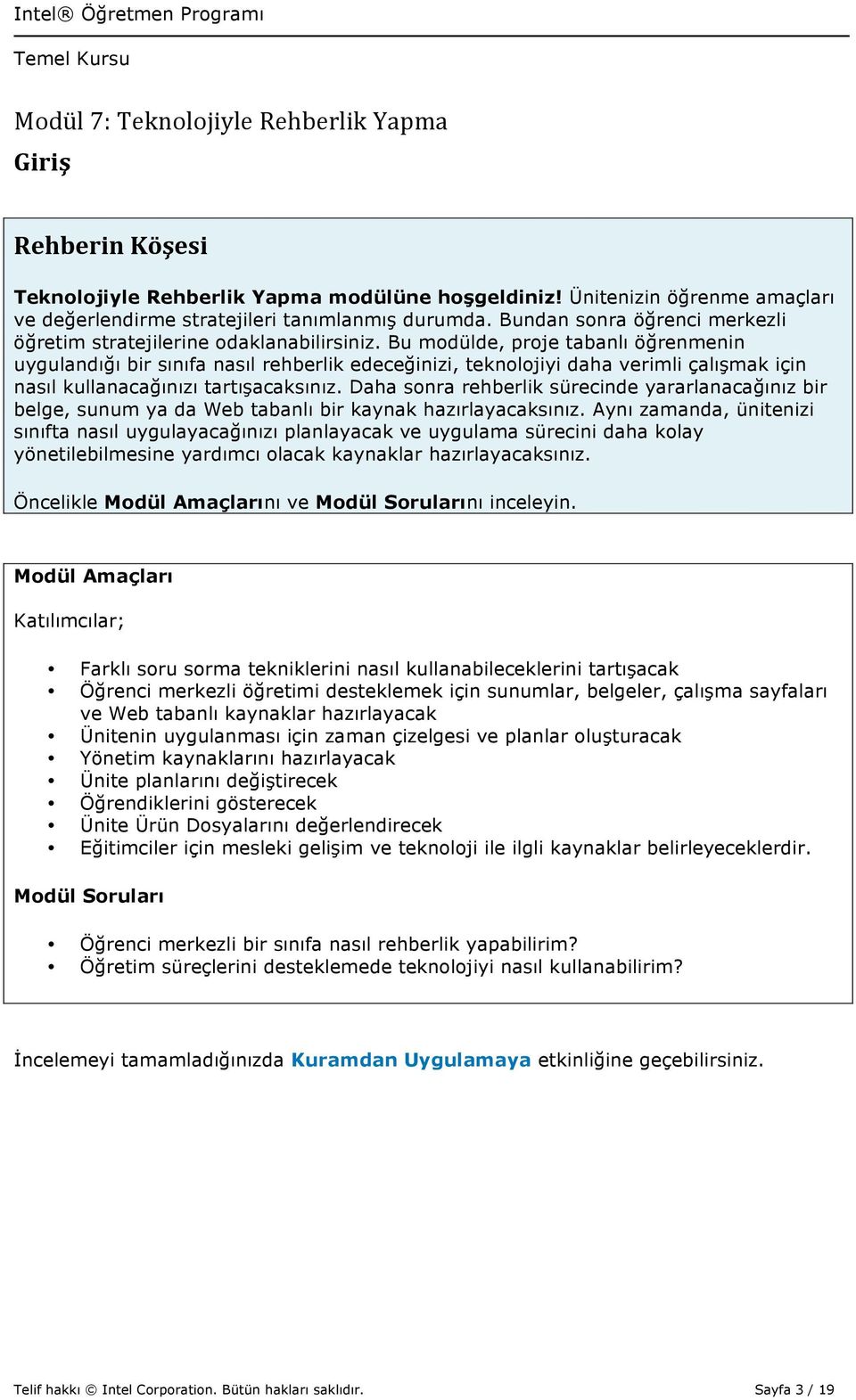 Bu modülde, proje tabanlı öğrenmenin uygulandığı bir sınıfa nasıl rehberlik edeceğinizi, teknolojiyi daha verimli çalışmak için nasıl kullanacağınızı tartışacaksınız.