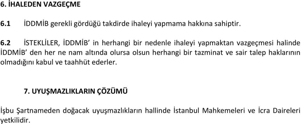 2 İSTEKLİLER, İDDMİB in herhangi bir nedenle ihaleyi yapmaktan vazgeçmesi halinde İDDMİB den her ne nam