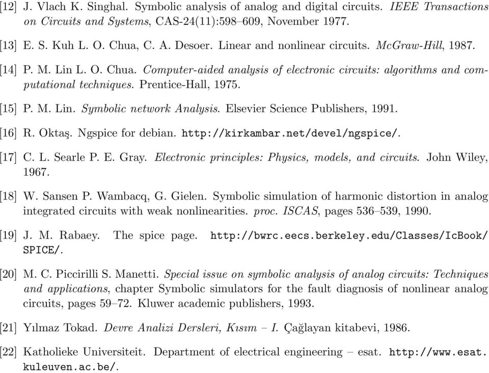 Elsevier Science Publishers, 1991. [16] R. Oktaş. Ngspice for debian. http://kirkambar.net/devel/ngspice/. [17] C. L. Searle P. E. Gray. Electronic principles: Physics, models, and circuits.