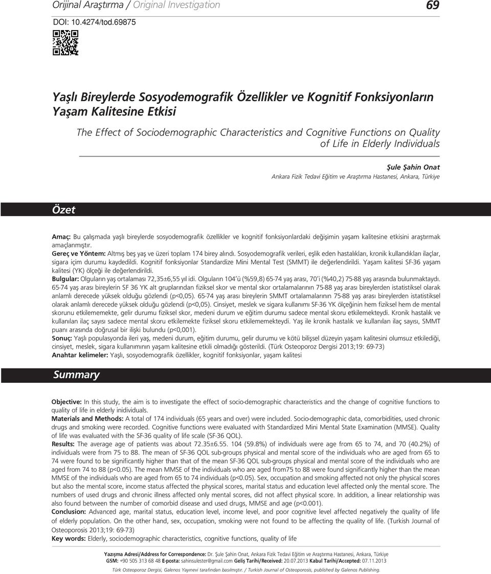 Elderly Individuals Şule Şahin Onat Ankara Fizik Tedavi Eğitim ve Araştırma Hastanesi, Ankara, Türkiye Özet Amaç: Bu çalışmada yaşlı bireylerde sosyodemografik özellikler ve kognitif fonksiyonlardaki