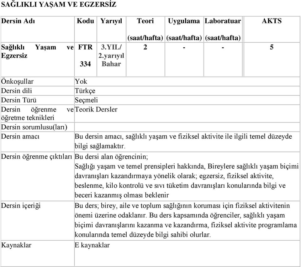 amacı Bu dersin amacı, sağlıklı yaşam ve fiziksel aktivite ile ilgili temel düzeyde bilgi sağlamaktır.