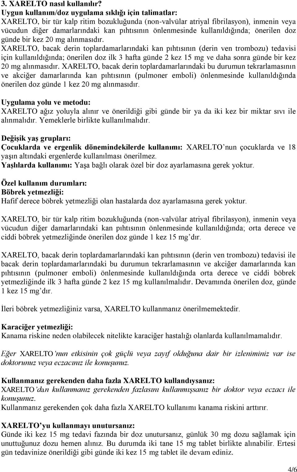 kullanıldığında; önerilen doz günde bir kez 20 mg alınmasıdır.