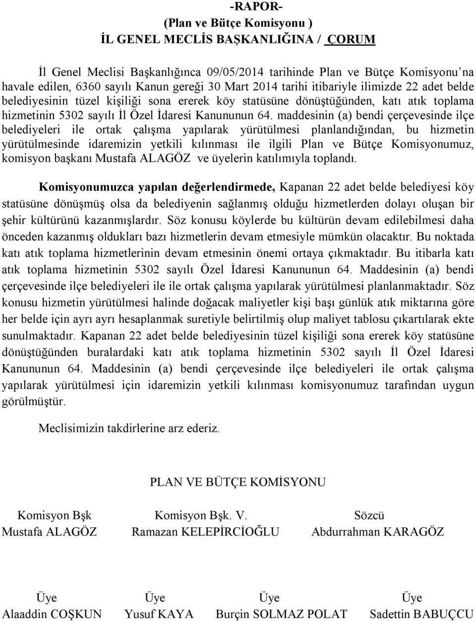 maddesinin (a) bendi çerçevesinde ilçe belediyeleri ile ortak çalışma yapılarak yürütülmesi planlandığından, bu hizmetin yürütülmesinde idaremizin yetkili kılınması ile ilgili Plan ve Bütçe