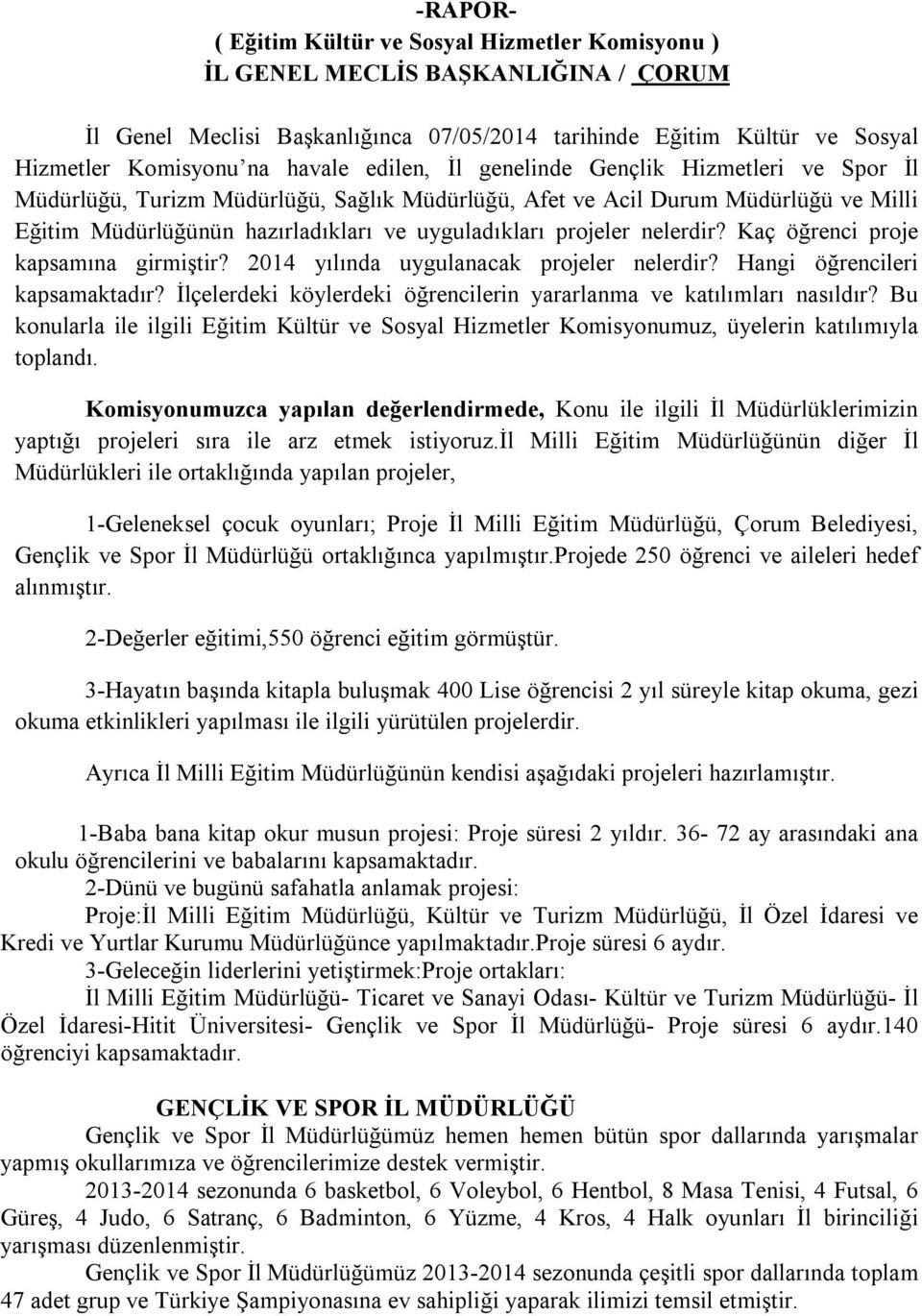 Kaç öğrenci proje kapsamına girmiştir? 2014 yılında uygulanacak projeler nelerdir? Hangi öğrencileri kapsamaktadır? İlçelerdeki köylerdeki öğrencilerin yararlanma ve katılımları nasıldır?