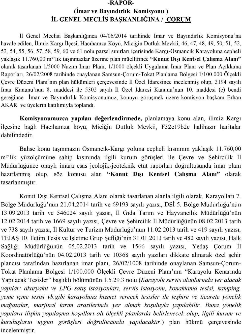 760,00 m² lik taşınmazlar üzerine plan müellifince Konut Dışı Kentsel Çalışma Alanı olarak tasarlanan 1/5000 Nazım İmar Planı, 1/1000 ölçekli Uygulama İmar Planı ve Plan Açıklama Raporları,