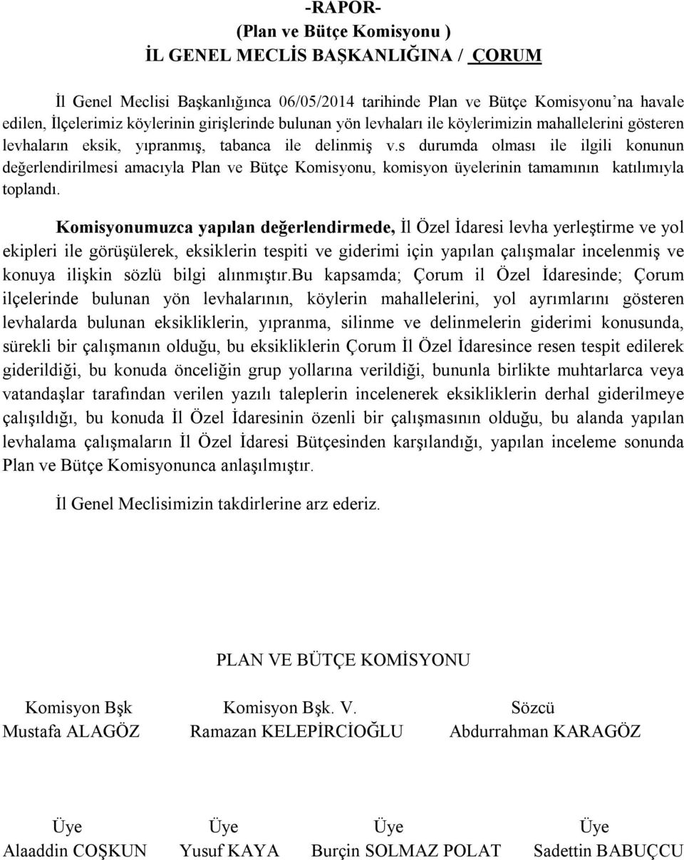 s durumda olması ile ilgili konunun değerlendirilmesi amacıyla Plan ve Bütçe Komisyonu, komisyon üyelerinin tamamının katılımıyla toplandı.