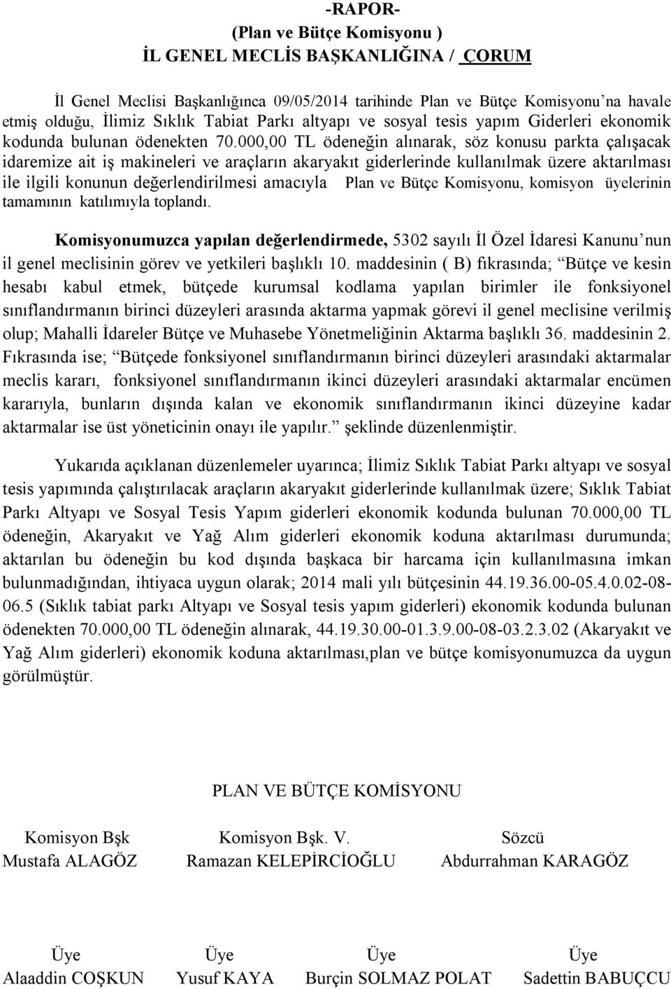 000,00 TL ödeneğin alınarak, söz konusu parkta çalışacak idaremize ait iş makineleri ve araçların akaryakıt giderlerinde kullanılmak üzere aktarılması ile ilgili konunun değerlendirilmesi amacıyla