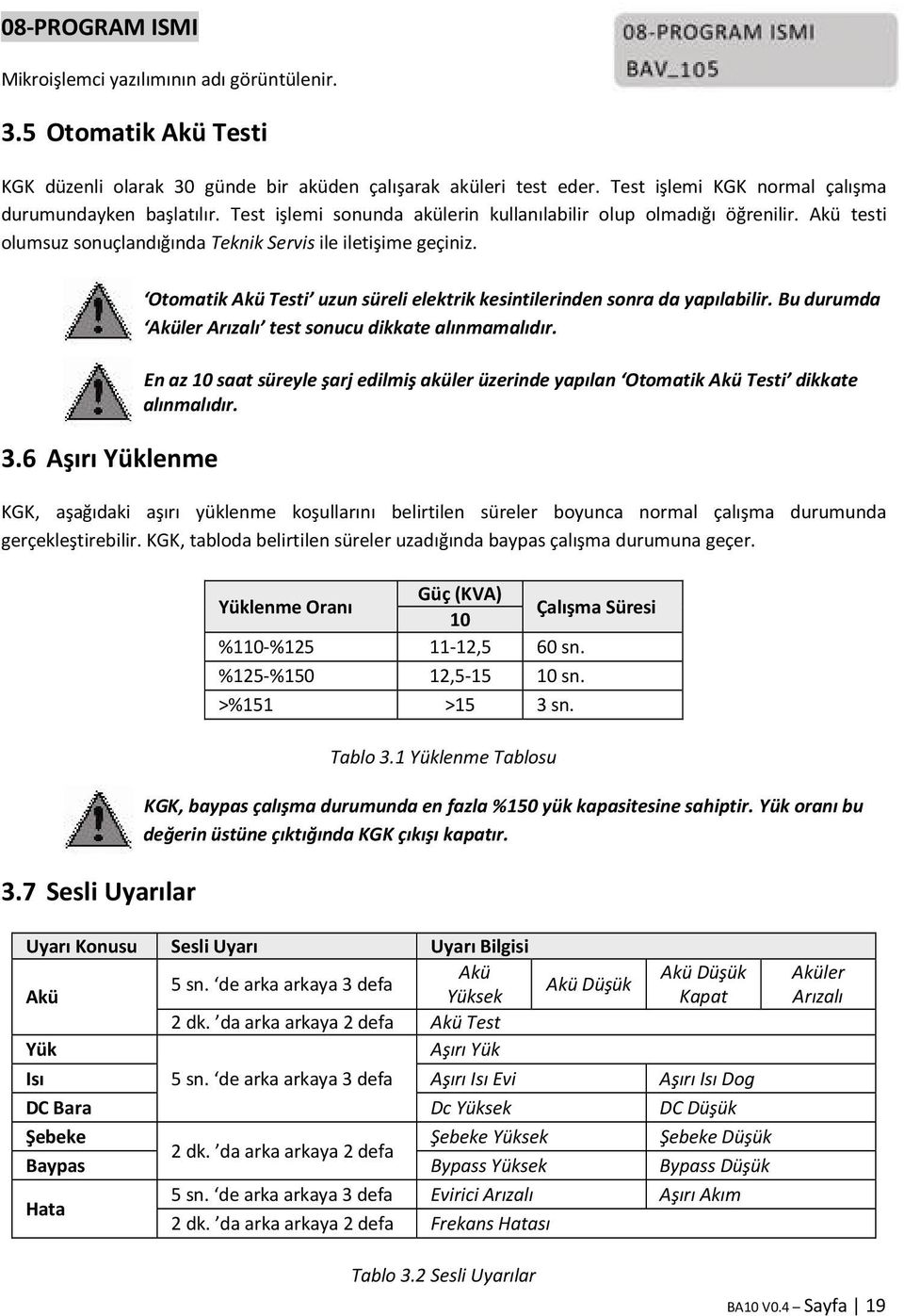 6 Aşırı Yüklenme Otomatik Akü Testi uzun süreli elektrik kesintilerinden sonra da yapılabilir. Bu durumda Aküler Arızalı test sonucu dikkate alınmamalıdır.