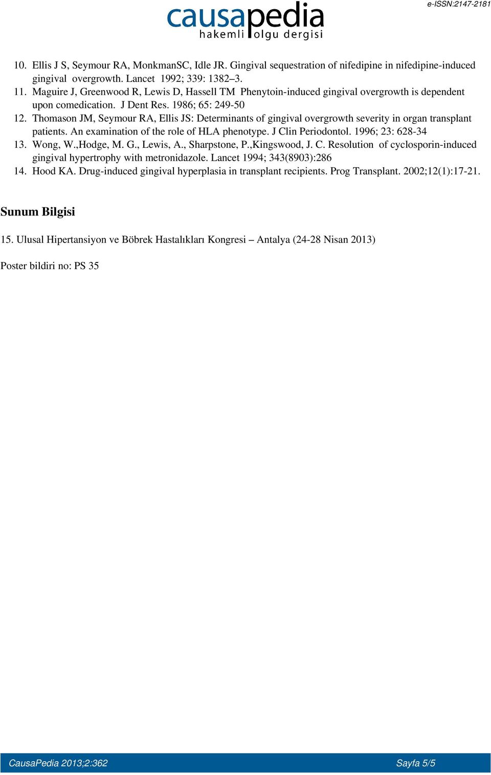 Thomason JM, Seymour RA, Ellis JS: Determinants of gingival overgrowth severity in organ transplant patients. An examination of the role of HLA phenotype. J Clin Periodontol. 1996; 23: 628-34 13.