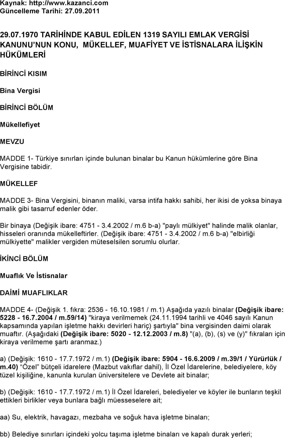 sınırları içinde bulunan binalar bu Kanun hükümlerine göre Bina Vergisine tabidir.