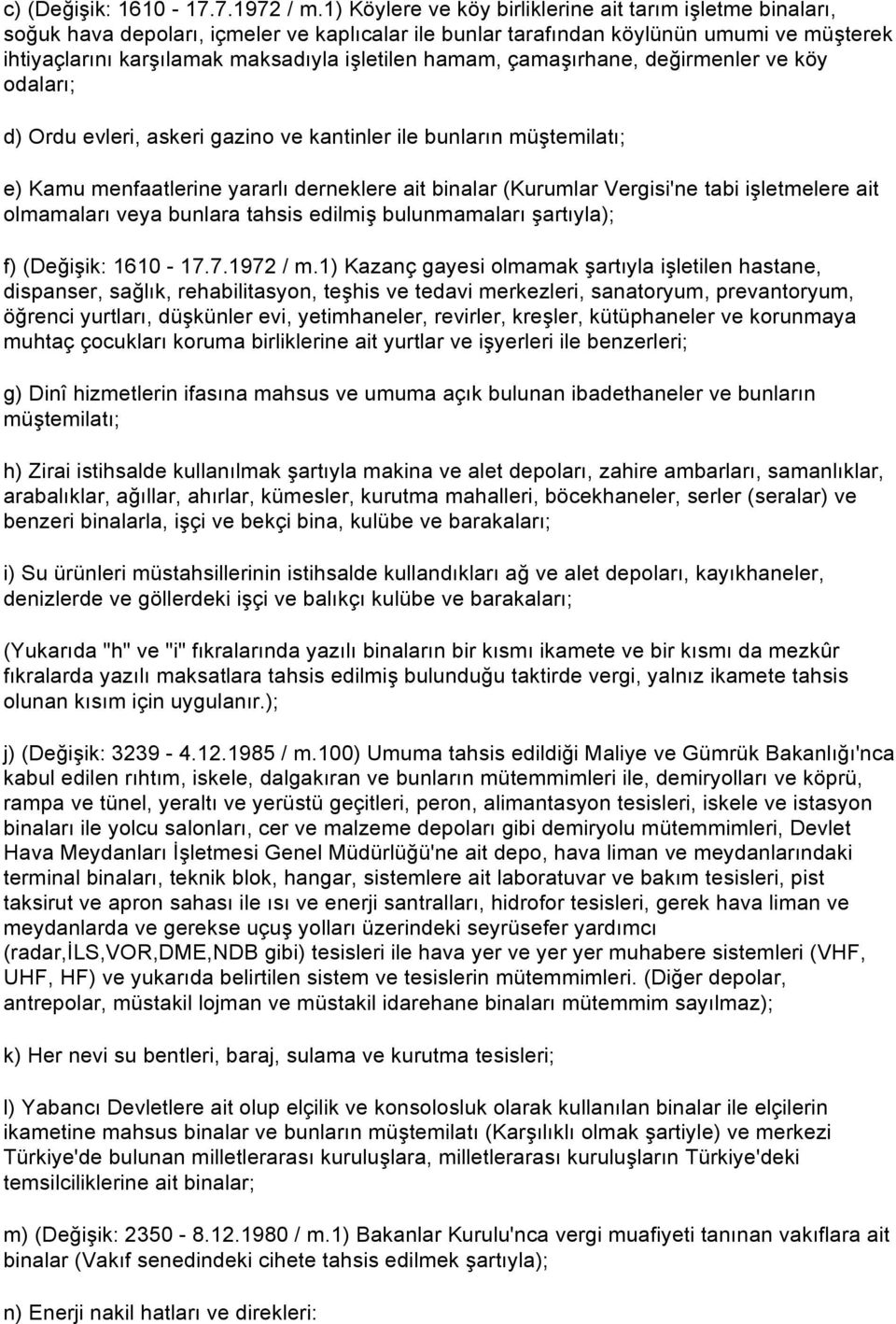 hamam, çamaşırhane, değirmenler ve köy odaları; d) Ordu evleri, askeri gazino ve kantinler ile bunların müştemilatı; e) Kamu menfaatlerine yararlı derneklere ait binalar (Kurumlar Vergisi'ne tabi