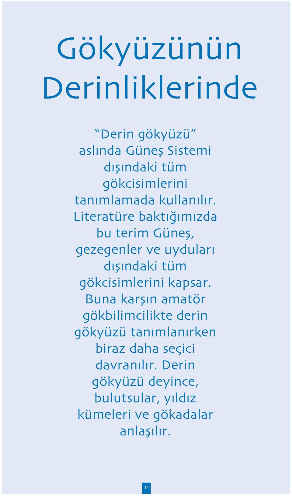 Literatu re baktig imizda bu terim Gu nes, gezegenler ve uydulari dis indaki tu m go kcisimlerini