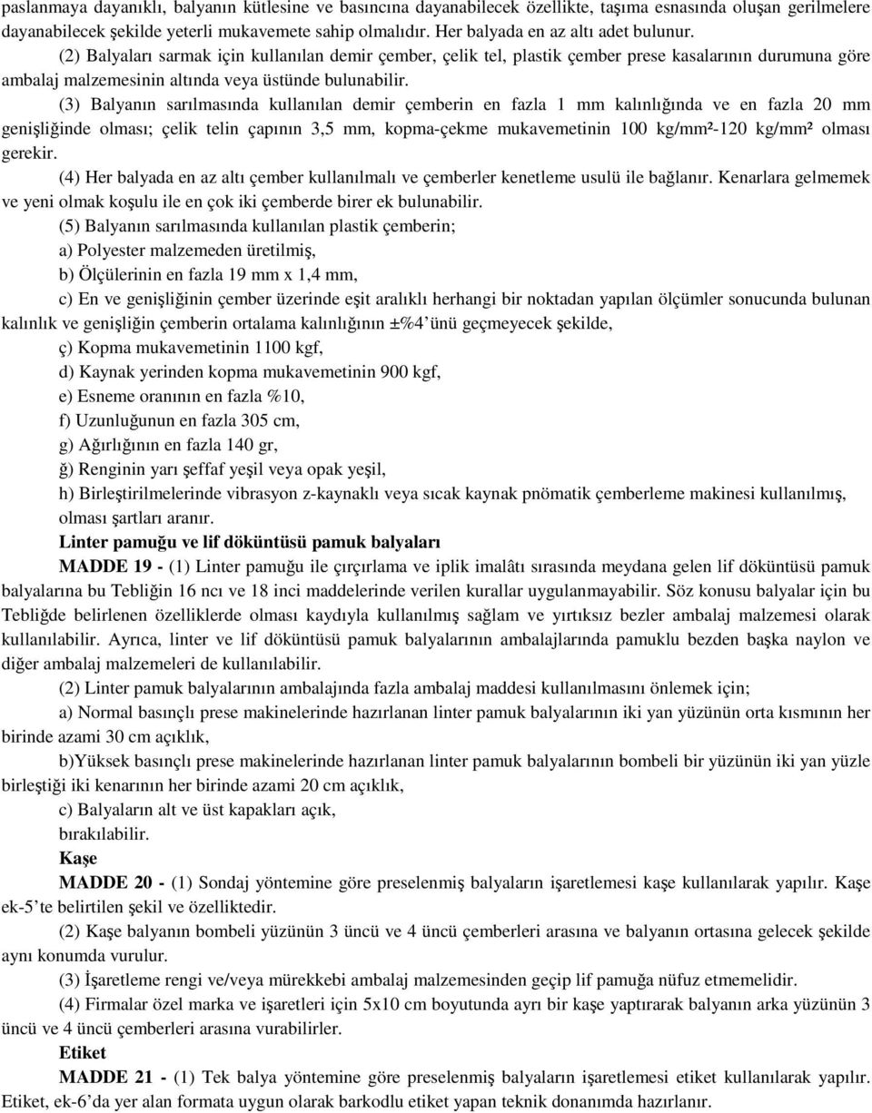 (3) Balyanın sarılmasında kullanılan demir çemberin en fazla 1 mm kalınlığında ve en fazla 20 mm genişliğinde olması; çelik telin çapının 3,5 mm, kopma-çekme mukavemetinin 100 kg/mm²-120 kg/mm²