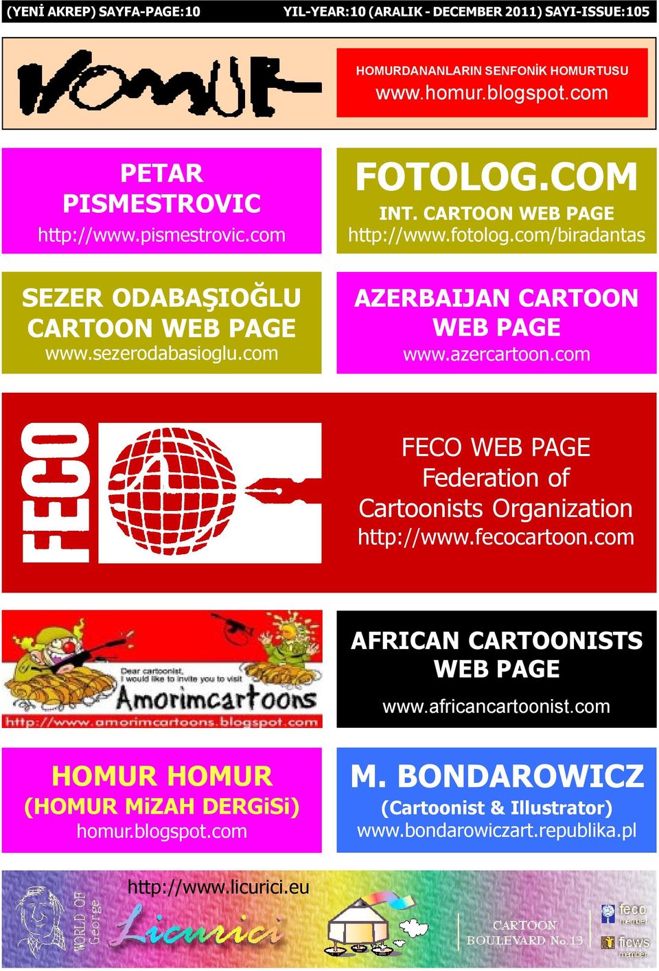 azercartoon.com FECO WEB PAGE Federation of Cartoonists Organization http://www.fecocartoon.com AFRICAN CARTOONISTS WEB PAGE www.africancartoonist.