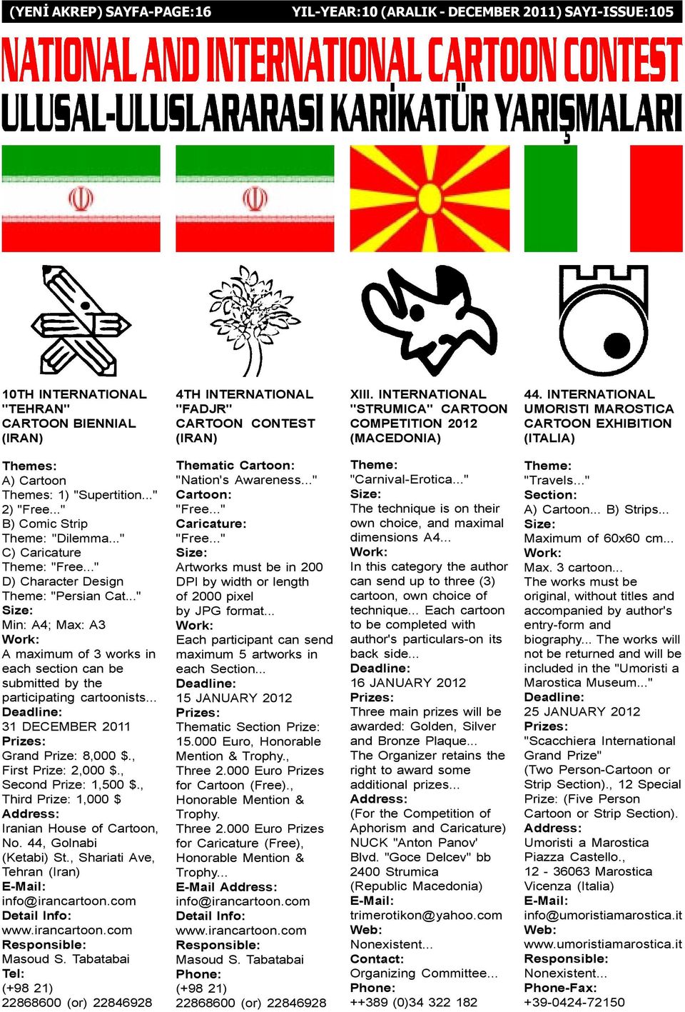 .." D) Character Design Theme: "Persian Cat..." Min: A4; Max: A3 A maximum of 3 works in each section can be submitted by the participating cartoonists... 31 DECEMBER 2011 Grand Prize: 8,000 $.