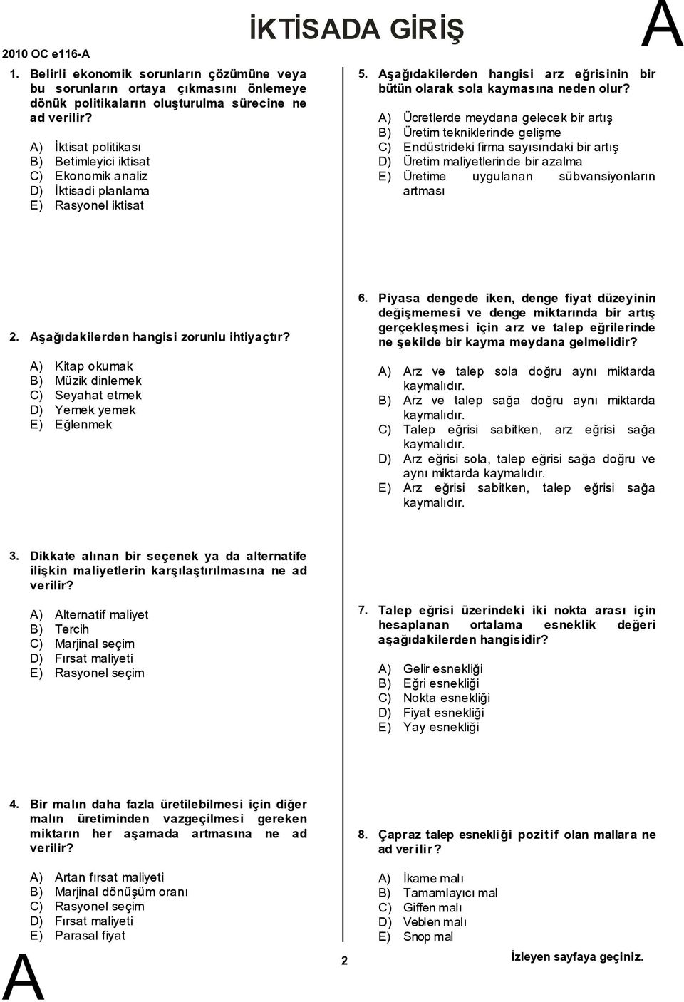 ) Ücretlerde meydana gelecekbir artış ) Üretim tekniklerinde gelişme C) Endüstrideki firma sayısındaki bir artış D) Üretim maliyetlerinde bir azalma E) Üretime uygulanan sübvansiyonların artması 2.