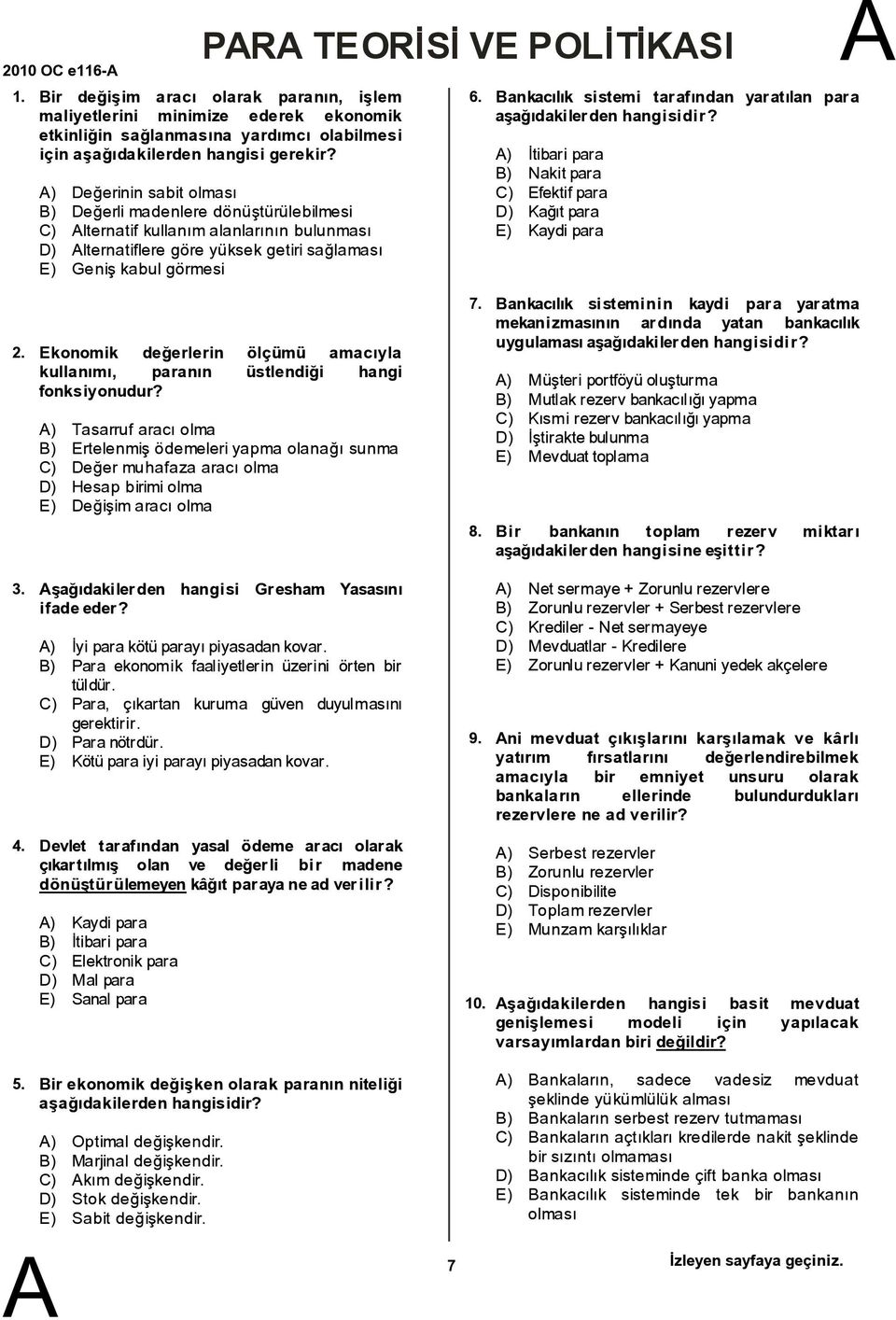 ankacılık sistemi tarafından yaratılan para ) İtibari para ) Nakitpara C) Efektifpara D) Kağıtpara E) Kaydi para 2.