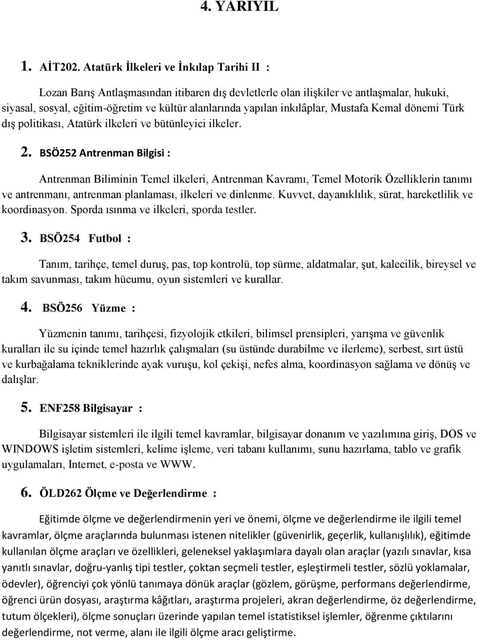 inkılâplar, Mustafa Kemal dönemi Türk dış politikası, Atatürk ilkeleri ve bütünleyici ilkeler. 2.