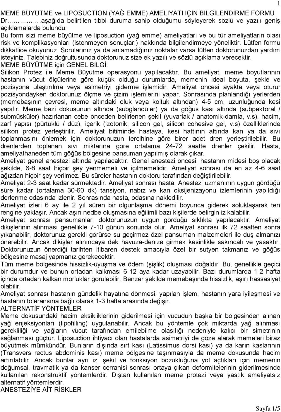 risk ve komplikasyonları (istenmeyen sonuçları) hakkında bilgilendirmeye yöneliktir. Lütfen formu dikkatlice okuyunuz.