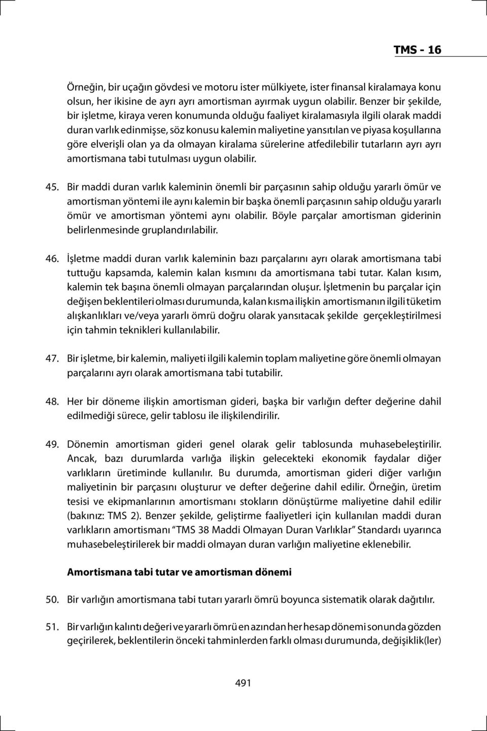 elverişli olan ya da olmayan kiralama sürelerine atfedilebilir tutarların ayrı ayrı amortismana tabi tutulması uygun olabilir. 45.