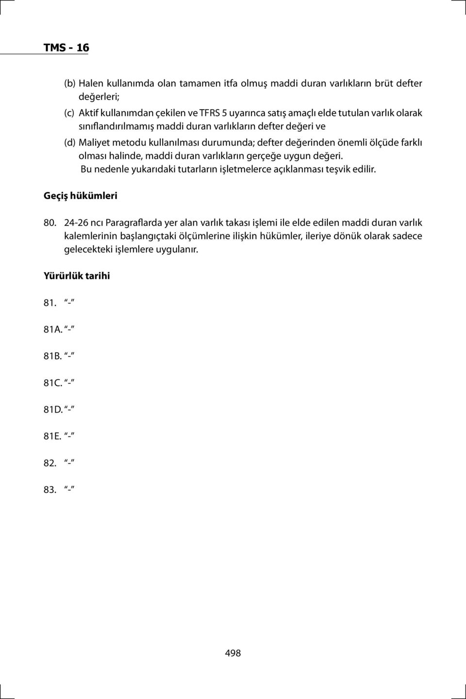 uygun değeri. Bu nedenle yukarıdaki tutarların işletmelerce açıklanması teşvik edilir. Geçiş hükümleri 80.