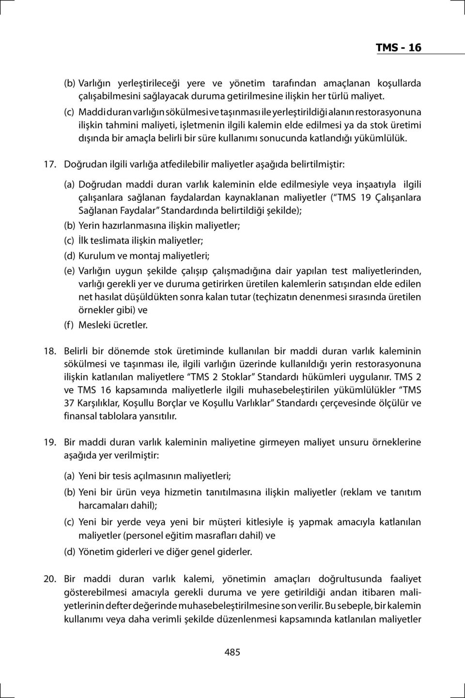 belirli bir süre kullanımı sonucunda katlandığı yükümlülük. 17.