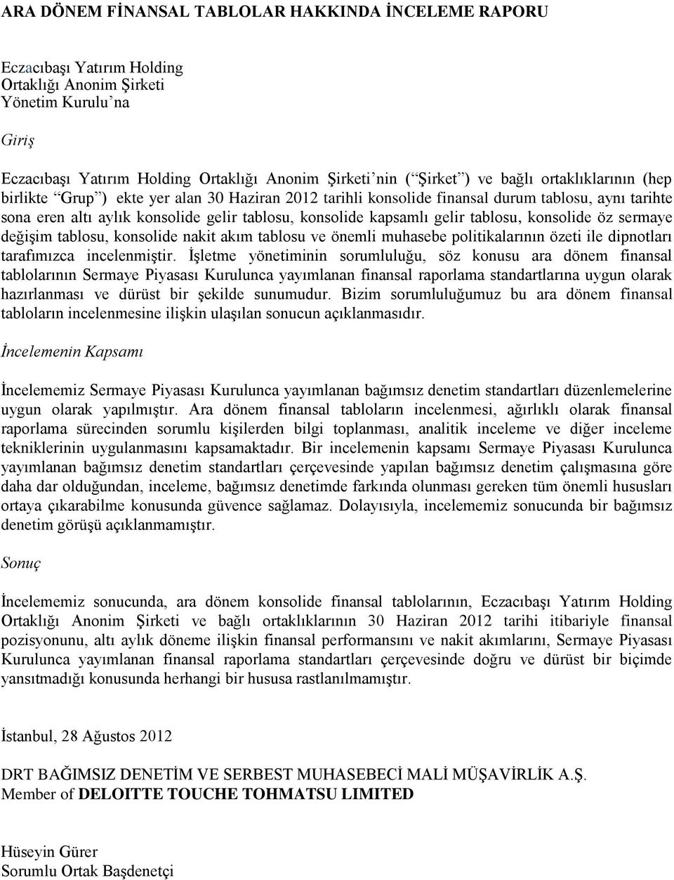 konsolide öz sermaye değişim tablosu, konsolide nakit akım tablosu ve önemli muhasebe politikalarının özeti ile dipnotları tarafımızca incelenmiştir.