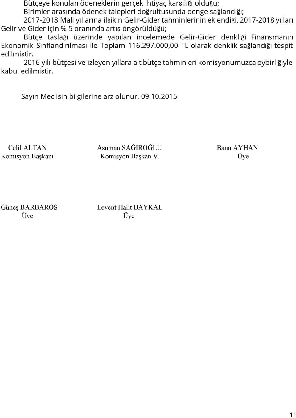 Sınflandırılması ile Toplam 116.297.000,00 TL olarak denklik sağlandığı tespit edilmiştir.