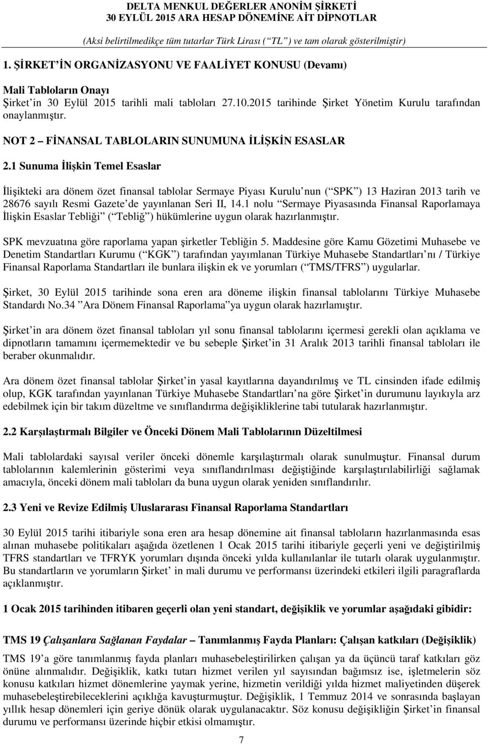 1 Sunuma Đlişkin Temel Esaslar Đlişikteki ara dönem özet finansal tablolar Sermaye Piyası Kurulu nun ( SPK ) 13 Haziran 2013 tarih ve 28676 sayılı Resmi Gazete de yayınlanan Seri II, 14.